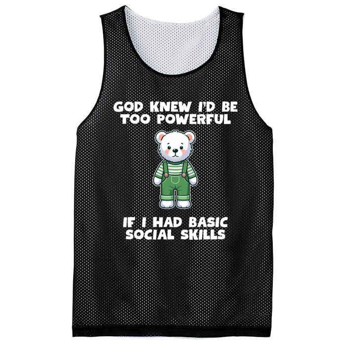 God Knew I’D Be Too Powerful If I Had Basic Social Skills Teddy Bear Mesh Reversible Basketball Jersey Tank