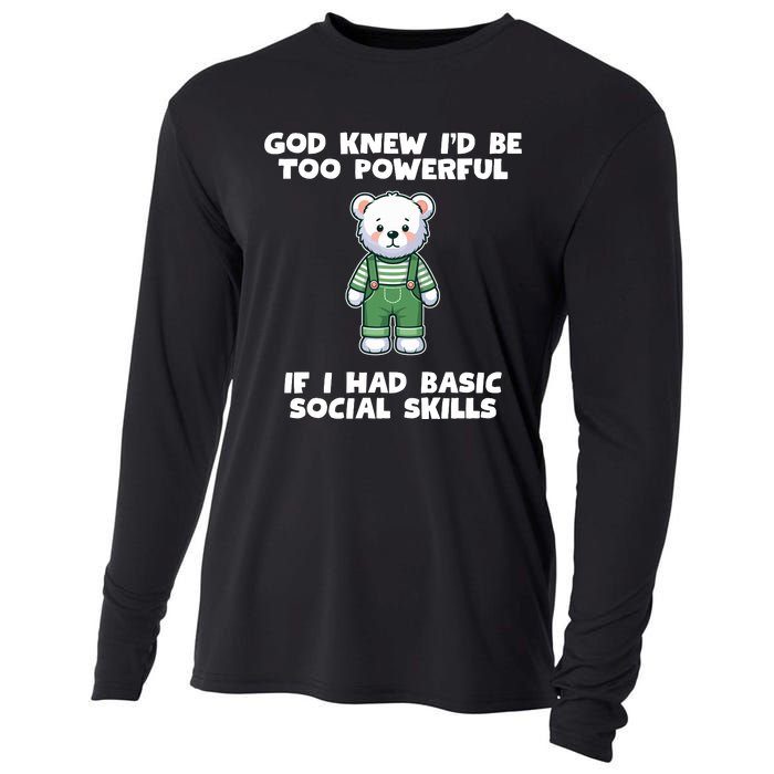 God Knew I’D Be Too Powerful If I Had Basic Social Skills Teddy Bear Cooling Performance Long Sleeve Crew