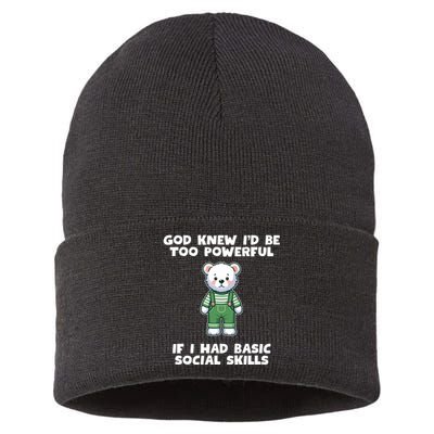 God Knew I’D Be Too Powerful If I Had Basic Social Skills Teddy Bear Sustainable Knit Beanie