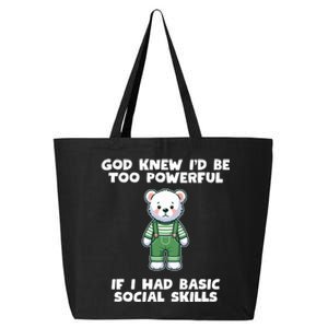 God Knew I’D Be Too Powerful If I Had Basic Social Skills Teddy Bear 25L Jumbo Tote