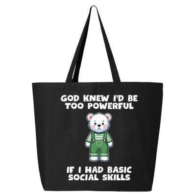 God Knew I’D Be Too Powerful If I Had Basic Social Skills Teddy Bear 25L Jumbo Tote