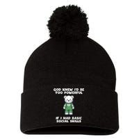 God Knew I’D Be Too Powerful If I Had Basic Social Skills Teddy Bear Pom Pom 12in Knit Beanie