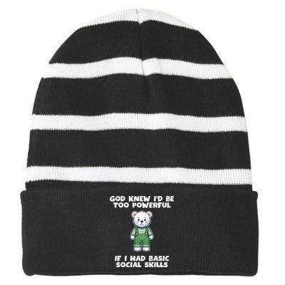 God Knew I’D Be Too Powerful If I Had Basic Social Skills Teddy Bear Striped Beanie with Solid Band