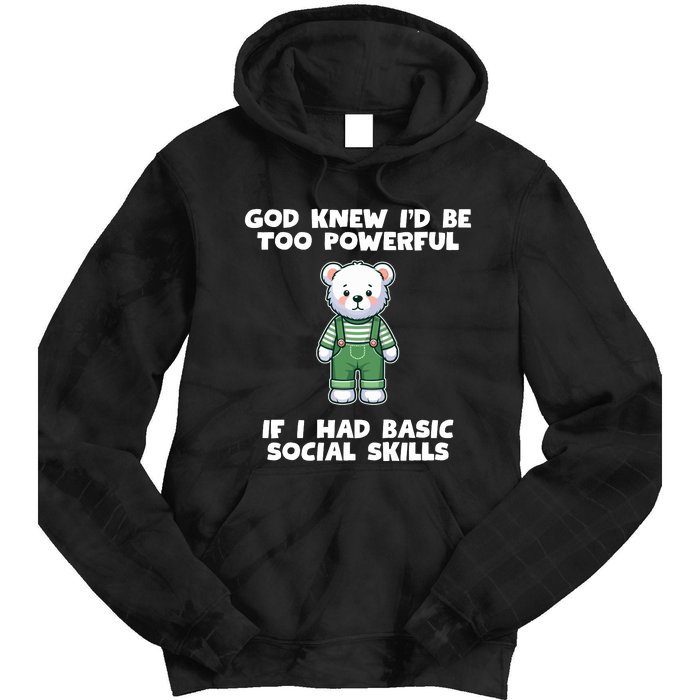 God Knew I’D Be Too Powerful If I Had Basic Social Skills Teddy Bear Tie Dye Hoodie