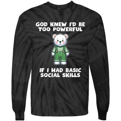 God Knew I’D Be Too Powerful If I Had Basic Social Skills Teddy Bear Tie-Dye Long Sleeve Shirt