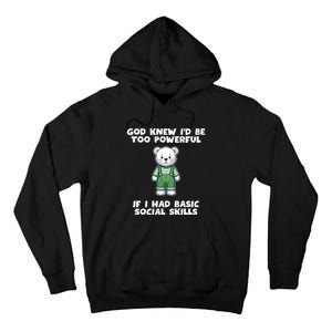 God Knew I’D Be Too Powerful If I Had Basic Social Skills Teddy Bear Tall Hoodie