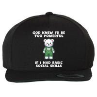 God Knew I’D Be Too Powerful If I Had Basic Social Skills Teddy Bear Wool Snapback Cap