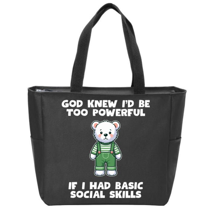 God Knew I’D Be Too Powerful If I Had Basic Social Skills Teddy Bear Zip Tote Bag