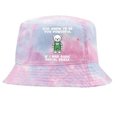 God Knew I’D Be Too Powerful If I Had Basic Social Skills Teddy Bear Tie-Dyed Bucket Hat