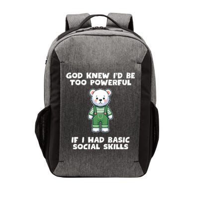 God Knew I’D Be Too Powerful If I Had Basic Social Skills Teddy Bear Vector Backpack