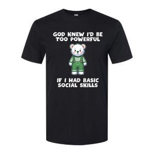 God Knew I’D Be Too Powerful If I Had Basic Social Skills Teddy Bear Softstyle CVC T-Shirt