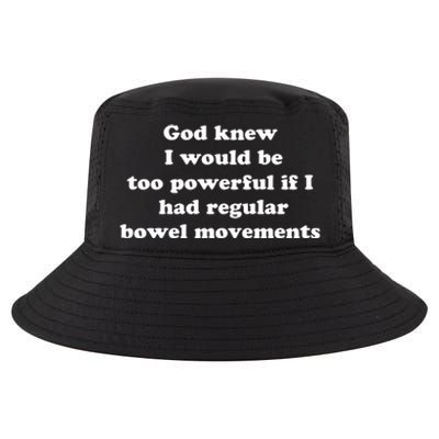 God Knew I Would Be Too Powerful If I Had Regular Bowel Movements Cool Comfort Performance Bucket Hat