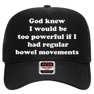 God Knew I Would Be Too Powerful If I Had Regular Bowel Movements High Crown Mesh Back Trucker Hat