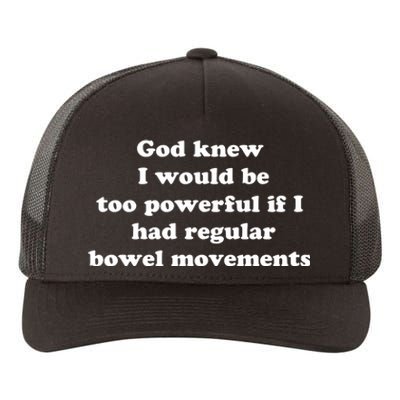 God Knew I Would Be Too Powerful If I Had Regular Bowel Movements Yupoong Adult 5-Panel Trucker Hat