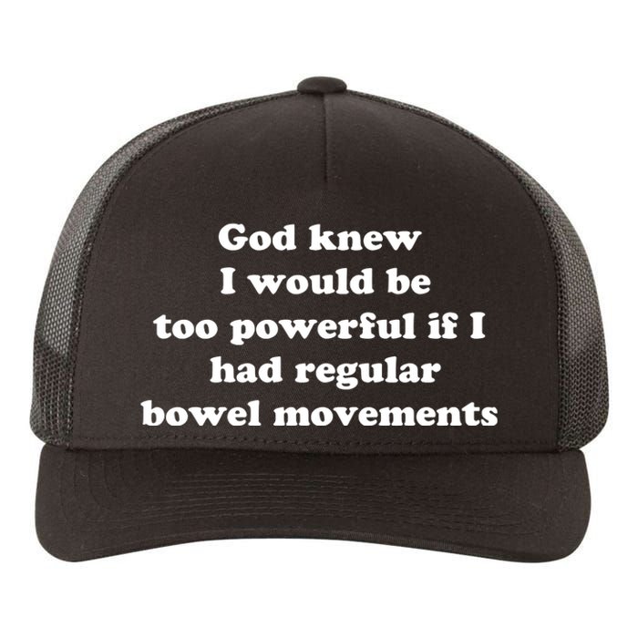 God Knew I Would Be Too Powerful If I Had Regular Bowel Movements Yupoong Adult 5-Panel Trucker Hat