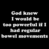 God Knew I Would Be Too Powerful If I Had Regular Bowel Movements Flat Bill Trucker Hat