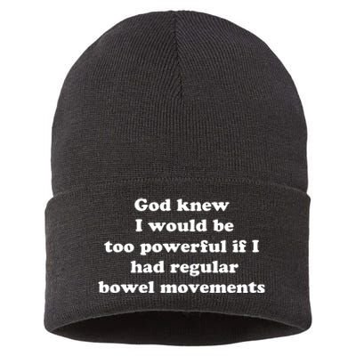 God Knew I Would Be Too Powerful If I Had Regular Bowel Movements Sustainable Knit Beanie