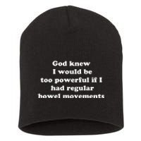 God Knew I Would Be Too Powerful If I Had Regular Bowel Movements Short Acrylic Beanie