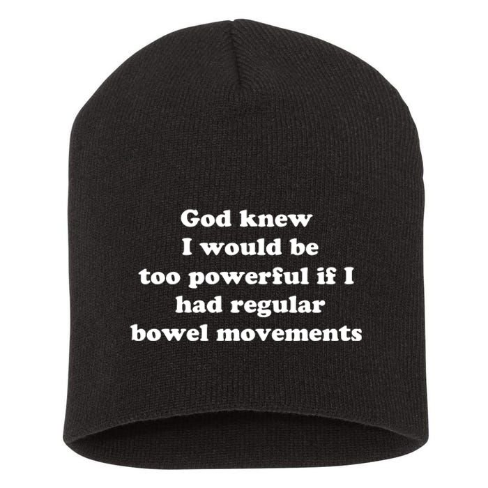 God Knew I Would Be Too Powerful If I Had Regular Bowel Movements Short Acrylic Beanie