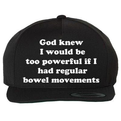 God Knew I Would Be Too Powerful If I Had Regular Bowel Movements Wool Snapback Cap