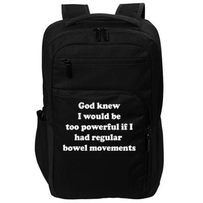 God Knew I Would Be Too Powerful If I Had Regular Bowel Movements Impact Tech Backpack