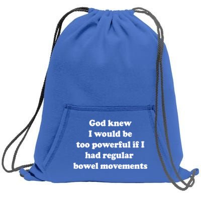 God Knew I Would Be Too Powerful If I Had Regular Bowel Movements Sweatshirt Cinch Pack Bag