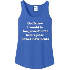 God Knew I Would Be Too Powerful If I Had Regular Bowel Movements Ladies Essential Tank