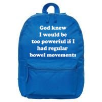 God Knew I Would Be Too Powerful If I Had Regular Bowel Movements 16 in Basic Backpack