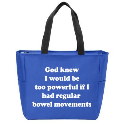 God Knew I Would Be Too Powerful If I Had Regular Bowel Movements Zip Tote Bag