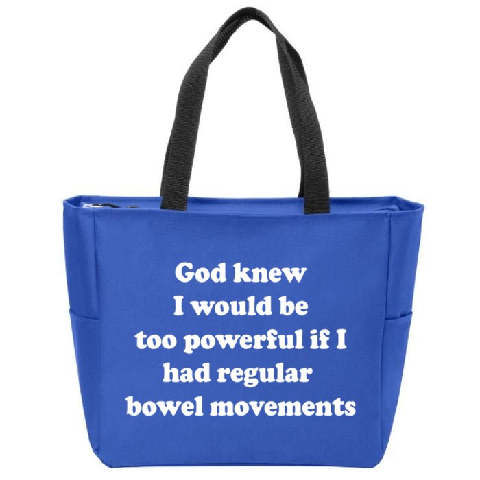 God Knew I Would Be Too Powerful If I Had Regular Bowel Movements Zip Tote Bag