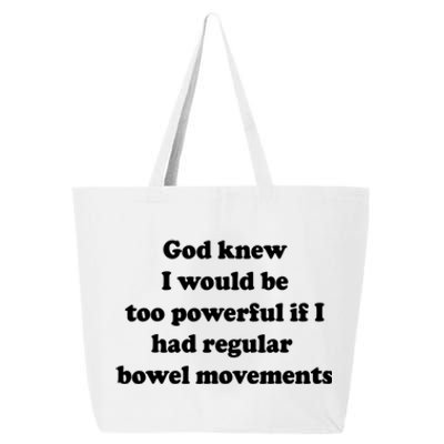 God Knew I Would Be Too Powerful If I Had Regular Bowel Movements 25L Jumbo Tote