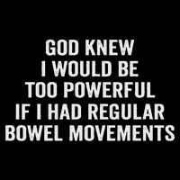God Knew I Would Be Too Powerful If I Had Regular Bowel Move Drawstring Bag