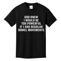 God Knew I Would Be Too Powerful If I Had Regular Bowel Move Kids T-Shirt