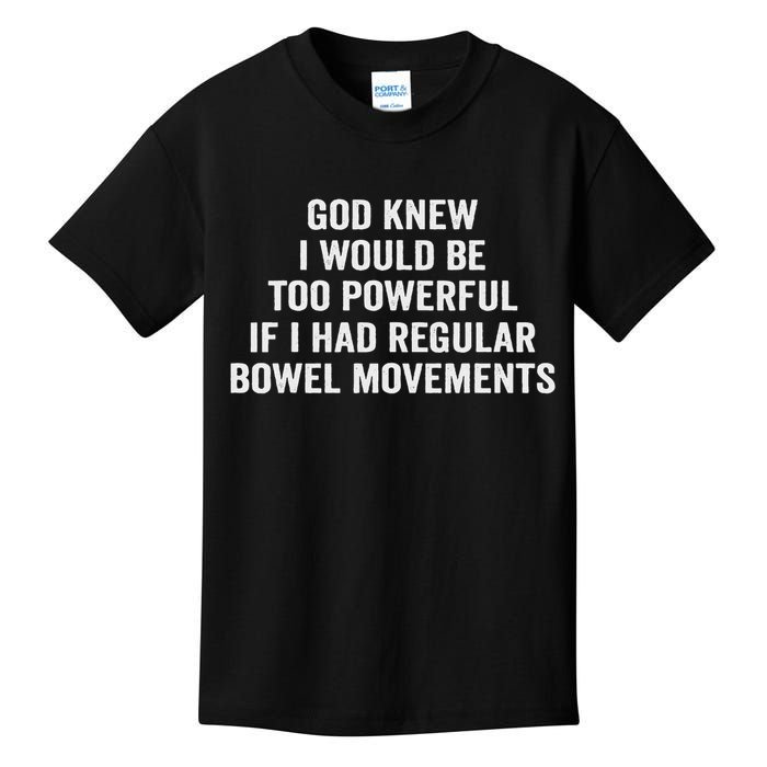 God Knew I Would Be Too Powerful If I Had Regular Bowel Move Kids T-Shirt