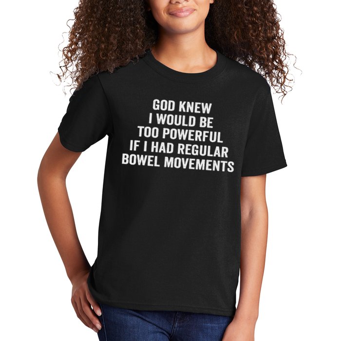 God Knew I Would Be Too Powerful If I Had Regular Bowel Move Kids T-Shirt