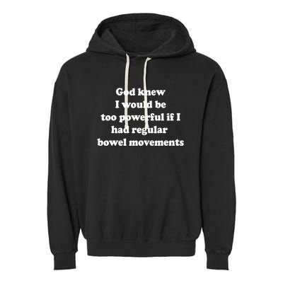 God Knew I Would Be Too Powerful If I Had Regular Bowel Move Garment-Dyed Fleece Hoodie