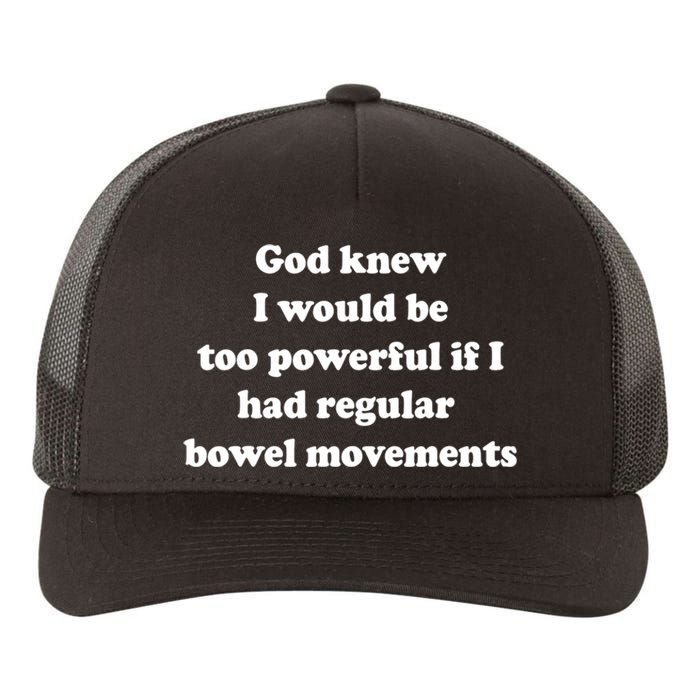 God Knew I Would Be Too Powerful If I Had Regular Bowel Move Yupoong Adult 5-Panel Trucker Hat