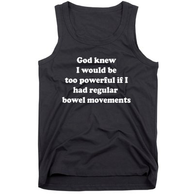 God Knew I Would Be Too Powerful If I Had Regular Bowel Move Tank Top