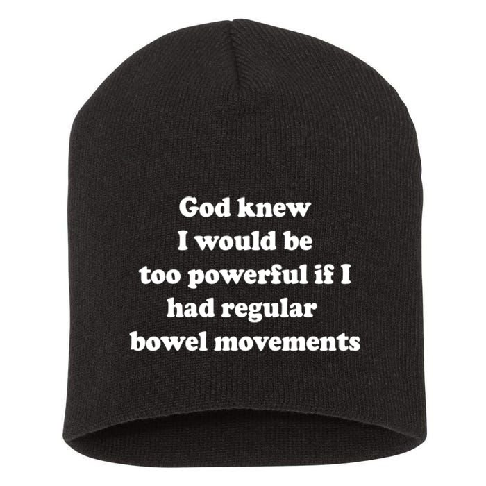 God Knew I Would Be Too Powerful If I Had Regular Bowel Move Short Acrylic Beanie