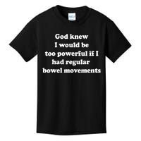 God Knew I Would Be Too Powerful If I Had Regular Bowel Move Kids T-Shirt