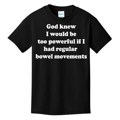 God Knew I Would Be Too Powerful If I Had Regular Bowel Move Kids T-Shirt