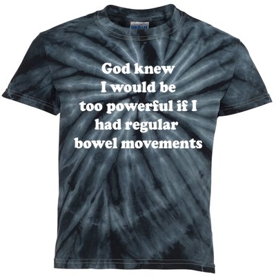 God Knew I Would Be Too Powerful If I Had Regular Bowel Move Kids Tie-Dye T-Shirt