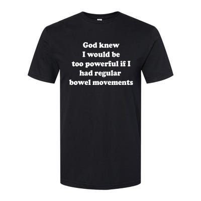 God Knew I Would Be Too Powerful If I Had Regular Bowel Move Softstyle CVC T-Shirt