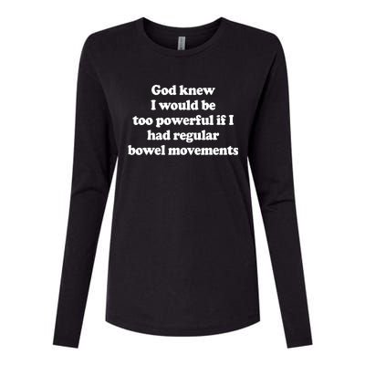 God Knew I Would Be Too Powerful If I Had Regular Bowel Womens Cotton Relaxed Long Sleeve T-Shirt