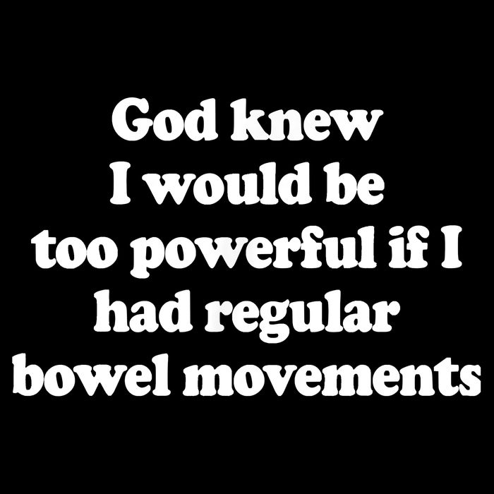 God Knew I Would Be Too Powerful If I Had Regular Bowel Flat Bill Trucker Hat