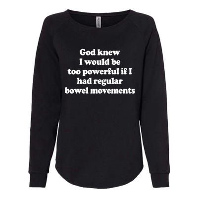 God Knew I Would Be Too Powerful If I Had Regular Bowel Womens California Wash Sweatshirt