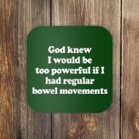 God Knew I Would Be Too Powerful If I Had Regular Bowel Coaster