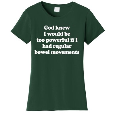 God Knew I Would Be Too Powerful If I Had Regular Bowel Women's T-Shirt