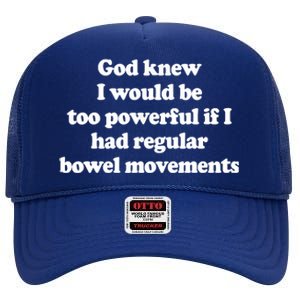 God Knew I Would Be Too Powerful If I Had Regular Bowel High Crown Mesh Back Trucker Hat