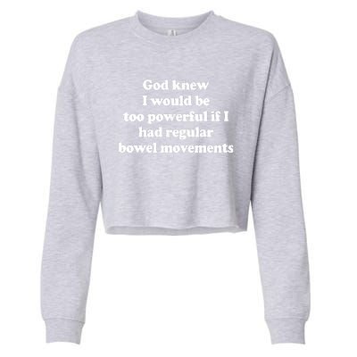 God Knew I Would Be Too Powerful If I Had Regular Bowel Cropped Pullover Crew